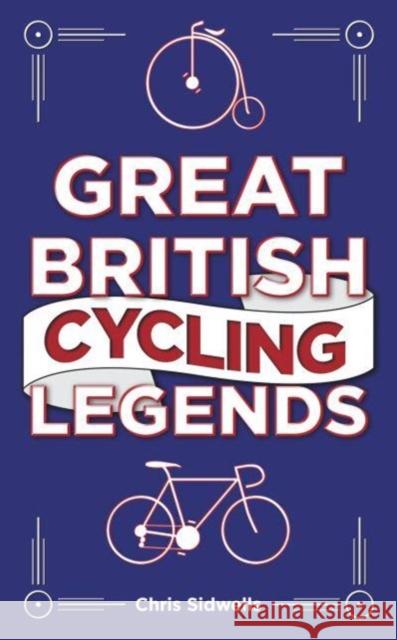 Great British Cycling Legends Chris Sidwells 9781802471052 Gemini Books Group Ltd - książka