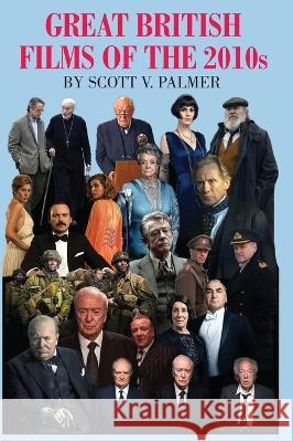 GREAT BRITISH FILMS OF THE 2010s Scott V. Palmer 9781087936161 Cypress Hills Press - książka