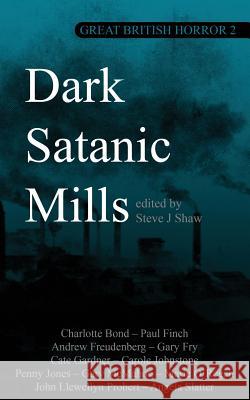 Great British Horror 2: Dark Satanic Mills Steve J Shaw   9781913038045 Black Shuck Books - książka