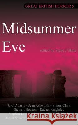 Great British Horror 5: Midsummer Eve Steve J. Shaw 9781913038625 Black Shuck Books - książka