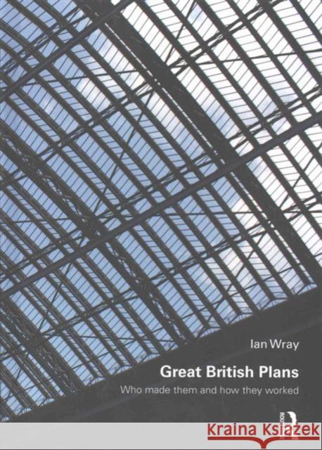 Great British Plans: Who Made Them and How They Worked Ian Wray 9780415711418 Routledge - książka