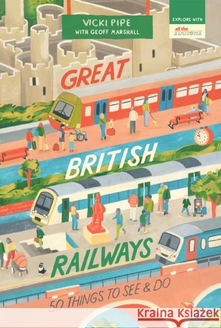 Great British Railways: 50 Things to See and Do Vicki Pipe 9781912836284 September Publishing - książka