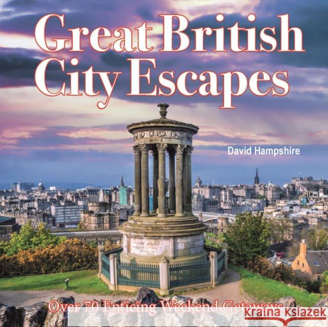 Great British Weekend Escapes: 70 Enticing Weekend Getaways David Hampshire 9781913171216 City Books - książka