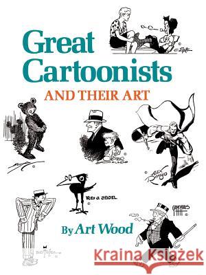 Great Cartoonists and Their Art Art Wood 9781565547964 Pelican Publishing Co - książka