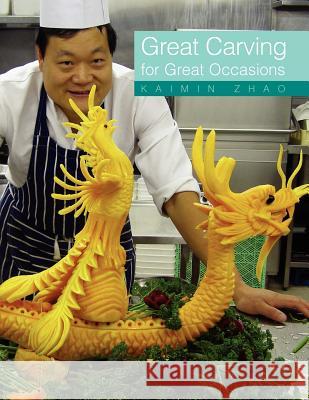 Great Carving for Great Occasions Kaimin Zhao 9781462870820 Xlibris Corporation - książka