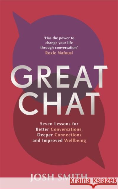 Great Chat: Seven Lessons for Better Conversations, Deeper Connections and Improved Wellbeing Josh Smith 9781785121074 Blink Publishing - książka