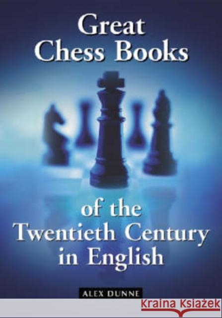 Great Chess Books of the Twentieth Century in English Alex Dunne 9780786422074 McFarland & Company - książka