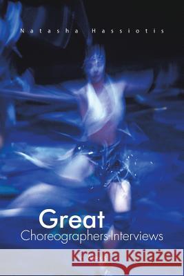 Great Choreographers-Interviews Natasha Hassiotis 9781496976376 Authorhouse - książka