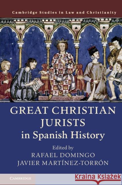 Great Christian Jurists in Spanish History Rafael Domingo Javier Martinez-Torron 9781108428071 Cambridge University Press - książka