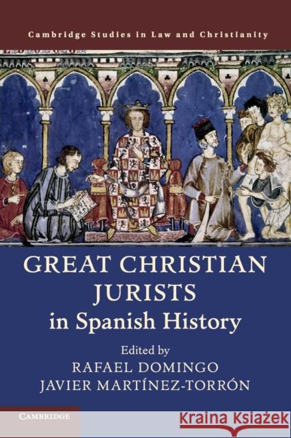 Great Christian Jurists in Spanish History Rafael Domingo Javier Martinez-Torron 9781108448734 Cambridge University Press - książka