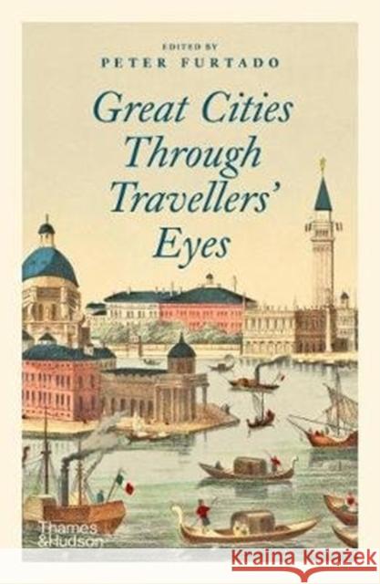 Great Cities Through Travellers' Eyes Peter Furtado   9780500294093 Thames & Hudson Ltd - książka