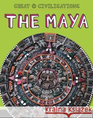 Great Civilisations: The Maya Tracey Kelly 9781445134147 Hachette Children's Group - książka