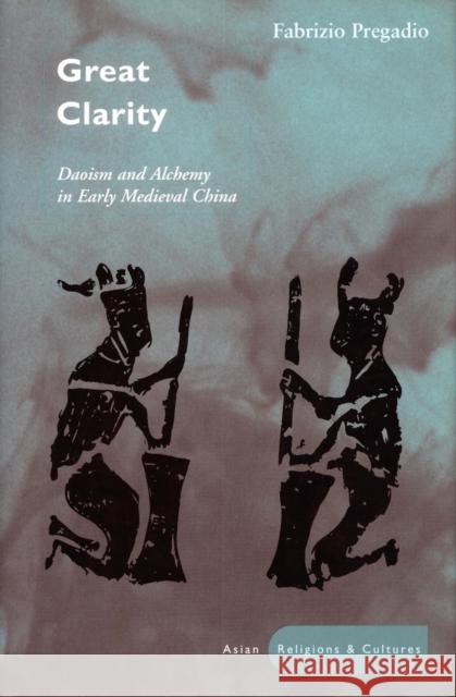 Great Clarity: Daoism and Alchemy in Early Medieval China Pregadio, Fabrizio 9780804751773 Stanford University Press - książka