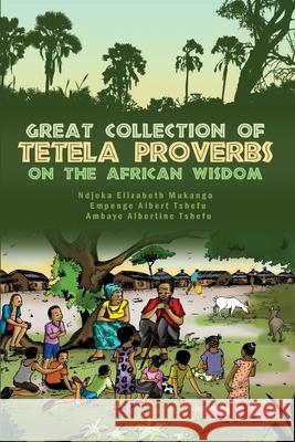 Great Collection of Tetela Proverbs on the African Wisdom Ambaye Albertine Tshefu Ndjeka Elizabeth Mukanga Empenge Albert Tshefu 9781480987661 Dorrance Publishing Co. - książka