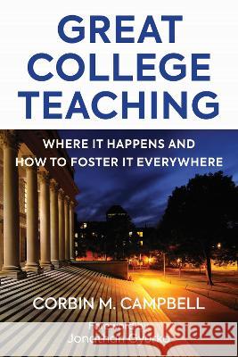 Great College Teaching: Where It Happens and How to Foster It Everywhere Corbin Campbell Jonathan Gyurko 9781682537923 Harvard Education PR - książka