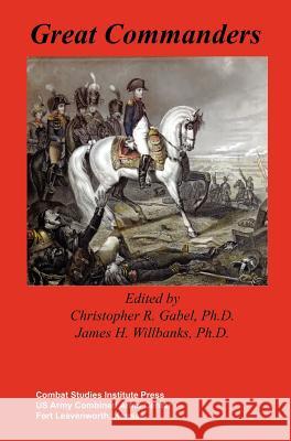 Great Commanders Christopher R. Gabel James H. Willbanks 9781782661788 Military Bookshop - książka