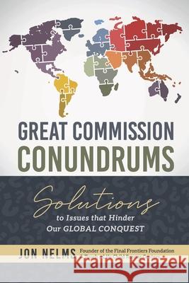 Great Commission Conundrums: Solutions to issues that hinder our global conquest Jon Nelms Jonathan Wright Nelms 9781736957400 Phalanx Media Networks, LLC - książka