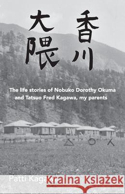 Great Conqueror and Fragrant River: the life stories of Nobuko Dorothy Okuma and Tatsuo Fred Kagawa, my parents Patti Kagawa 9780986936722 Library and Archives Canada Cataloguing in Pu - książka