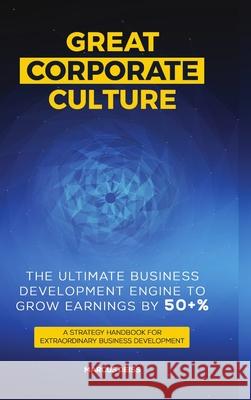 Great Corporate Culture - The Ultimate Business Development Engine To Grow Earnings By 50+% Marcus Deiss 9783952517406 Marcus Deiss - książka