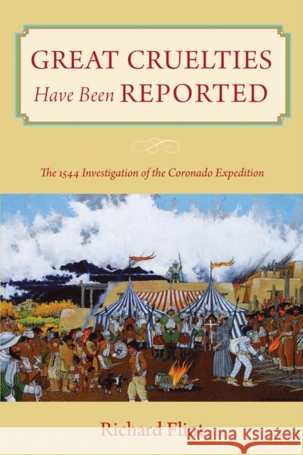 Great Cruelties Have Been Reported: The 1544 Investigation of the Coronado Expedition Flint, Richard 9780826353269 University of New Mexico Press - książka