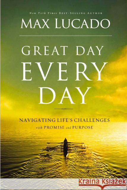 Great Day Every Day: Navigating Life's Challenges with Promise and Purpose Max Lucado 9781404183575 Thomas Nelson Publishers - książka