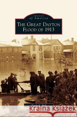 Great Dayton Flood of 1913 Trudy E. Bell 9781531632304 Arcadia Library Editions - książka