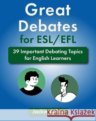 Great Debates for ESL/EFL: 39 Important Debating Topics for English Learners Jackie Bolen   9798372569607 Independently Published - książka