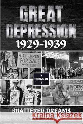 Great Depression 1929-1939: Shattered Dreams A J Kingston   9781839383991 Pastor Publishing Ltd - książka