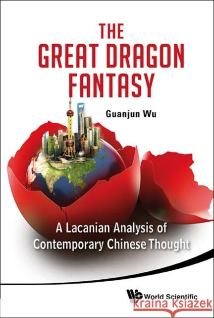 Great Dragon Fantasy, The: A Lacanian Analysis of Contemporary Chinese Thought Wu, Guanjun 9789814417914 World Scientific Publishing Company - książka