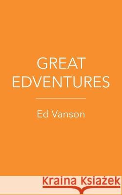 Great Edventures Ed Vanson 9781803696652 New Generation Publishing - książka