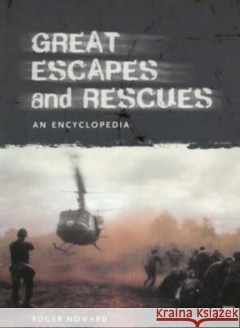 Great Escapes and Rescues: An Encyclopedia Howard, Roger 9781576070321 ABC-CLIO - książka