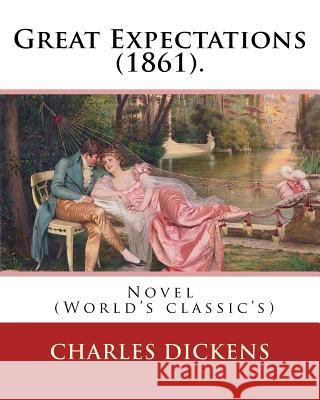 Great Expectations (1861). By: Charles Dickens: Novel (World's classic's) Dickens, Charles 9781541013315 Createspace Independent Publishing Platform - książka