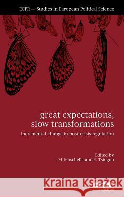 Great Expectations, Slow Transformations: Incremental Change in Post-Crisis Regulation Moschella, Manuela 9781907301544 Ecpr Press - książka