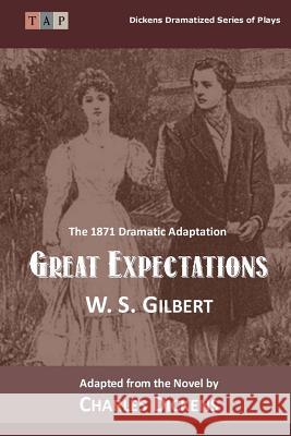 Great Expectations: The 1871 Dramatic Adaptation W. S. Gilbert Charles Dickens 9781508674160 Createspace - książka