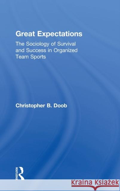 Great Expectations: The Sociology of Survival and Success in Organized Team Sports Christopher Bates Doob 9781138488922 Routledge - książka