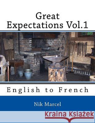 Great Expectations Vol.1: English to French Nik Marcel Nik Marcel Nik Marcel 9781539481638 Createspace Independent Publishing Platform - książka