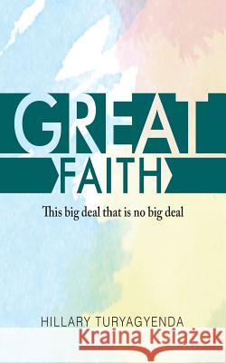 Great Faith Mr Hillary Turyagyenda 9781544756936 Createspace Independent Publishing Platform - książka