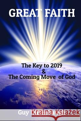 Great Faith: The Key to 2019 & The Coming Move of God Guy L. Diffenbaugh 9781948934046 R. R. Bowker - książka