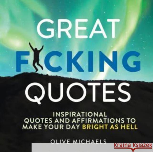 Great F*cking Quotes: Inspirational Quotes and Affirmations to Make Your Day Bright as Hell Olive Michaels Sourcebooks 9781728271828 Sourcebooks, Inc - książka