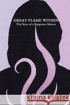 Great Flame Within - The Story of a Forgotten Master Charlene Lerch 9780557701223 Lulu.com - książka