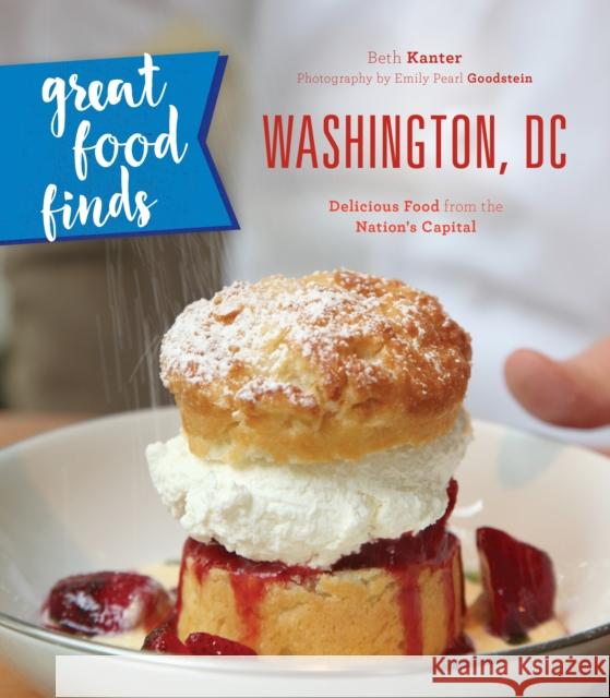 Great Food Finds Washington, DC: Delicious Food from the Nation's Capital Kanter, Beth 9781493028153 Globe Pequot Press - książka