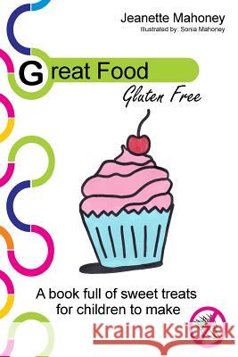 Great Food: Gluten Free Jeanette Mahoney Sonia Mahoney 9781479259151 Createspace - książka