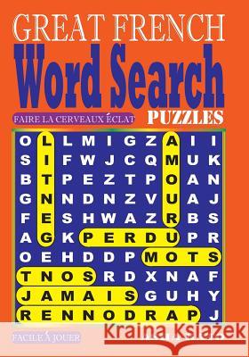 GREAT FRENCH Word Search Puzzles Kato, Asha 9781983793059 Createspace Independent Publishing Platform - książka