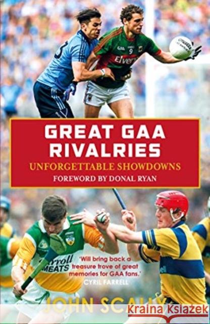 Great GAA Rivalries: Unforgettable Showdowns John Scally 9781785302923 Bonnier Books Ltd - książka