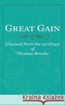 Great Gain: Gleaned from the writings of Thomas Brooks Thomas Brooks 9781648631023 Glh Publishing - książka