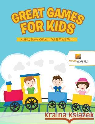 Great Games for Kids: Activity Books Children Vol 1 Mixed Math Activity Crusades 9780228222255 Activity Crusades - książka