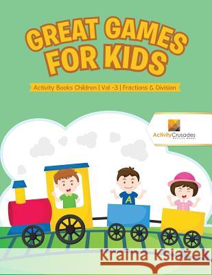 Great Games for Kids: Activity Books Children Vol -3 Fractions & Division Activity Crusades 9780228222279 Not Avail - książka