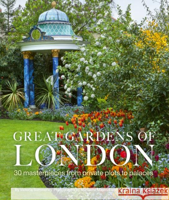 Great Gardens of London: 30 Masterpieces from Private Plots to Palaces Marianne Majerus 9780711244092 White Lion Publishing - książka