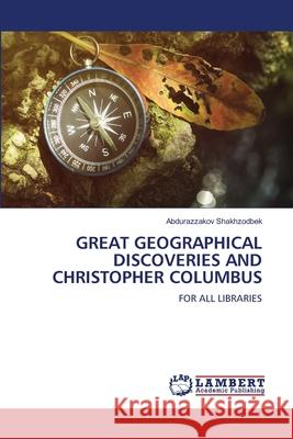 Great Geographical Discoveries and Christopher Columbus Abdurazzakov Shakhzodbek 9786205493137 LAP Lambert Academic Publishing - książka