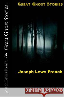 Great Ghost Stories. Joseph Lewis French 9781523255283 Createspace Independent Publishing Platform - książka